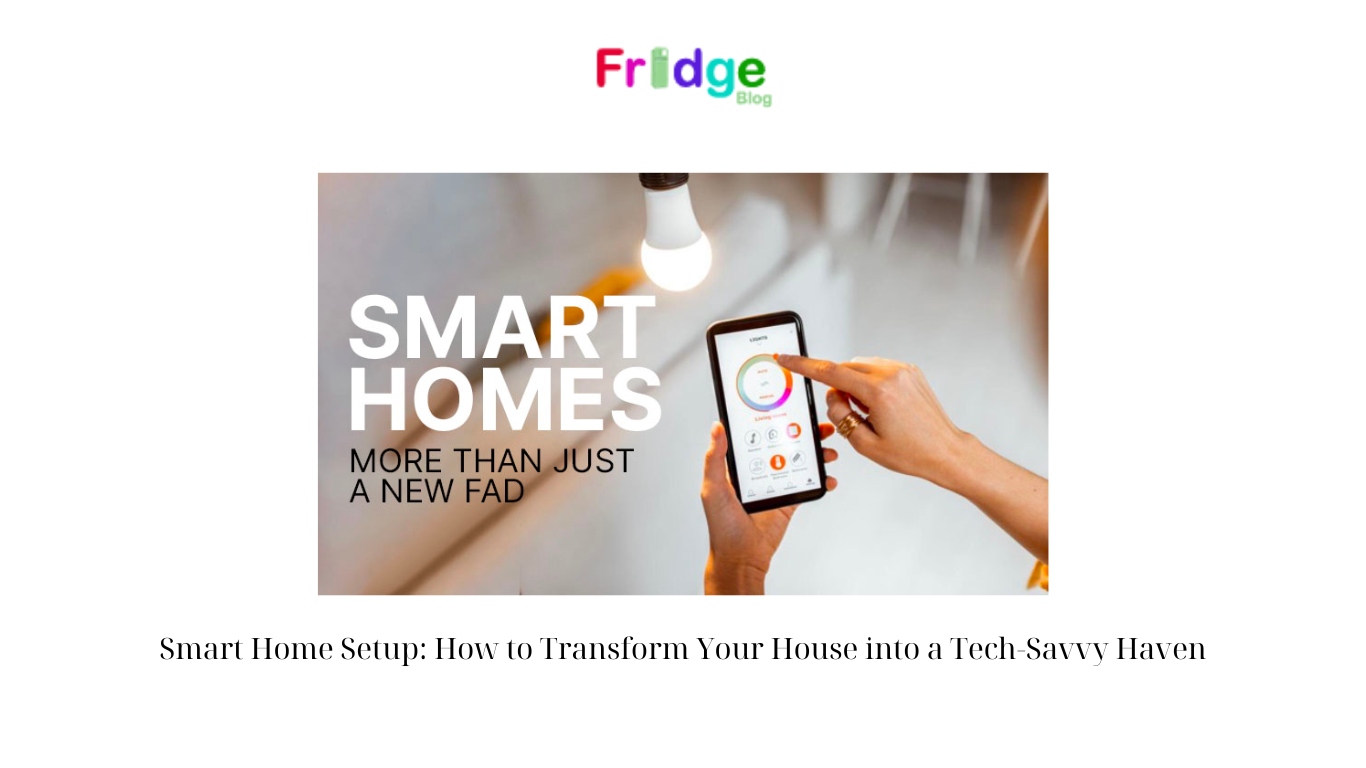 Smart Home Setup How to Transform Your House into a Tech-Savvy Haven (3)