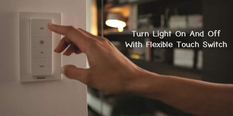 Turn Light On And Off With Flexible Touch Switch