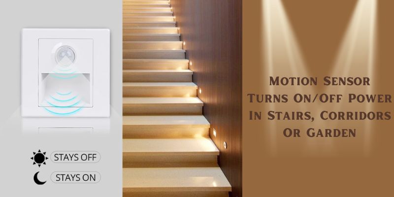 Motion Sensor Turns On/Off Power In Stairs, Corridors Or Garden