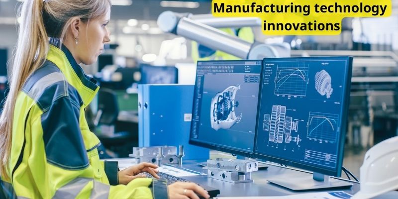Manufacturing technology innovations